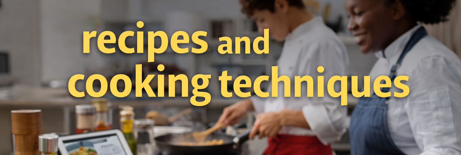 recipes and cooking techniques